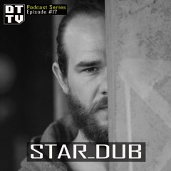 Stardub - Dub Techno TV Podcast Series #17