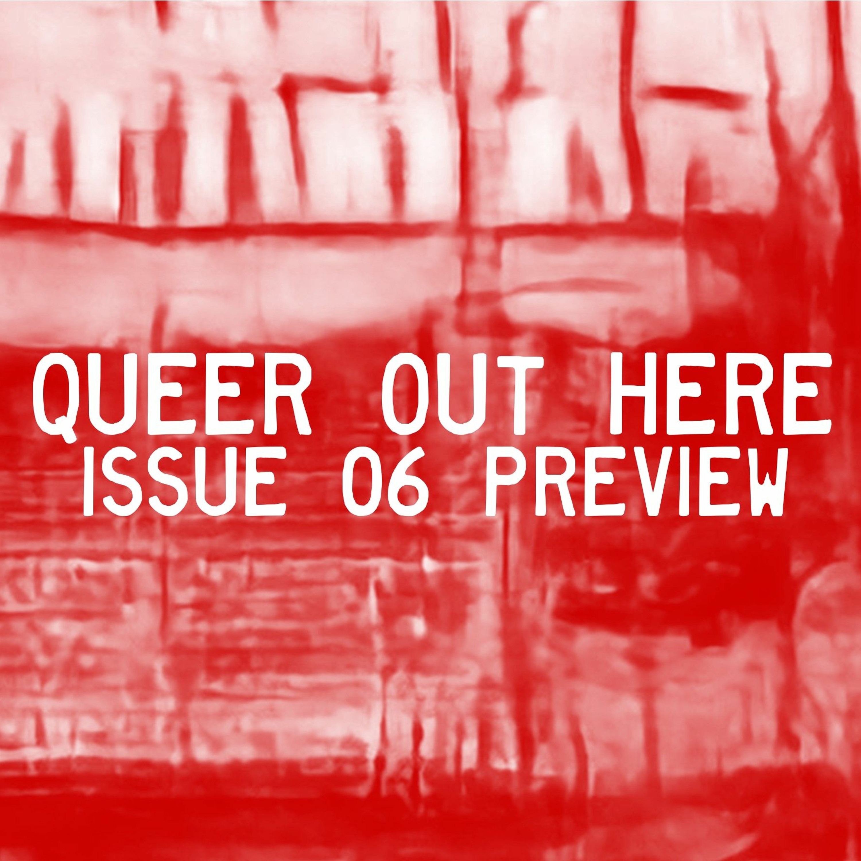 Preview: Queer Out Here Issue 06 episode artwork