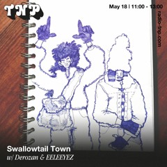 Swallowtail Town w/ Derozan & EELEEYEZ @ Radio TNP 20.05.2023