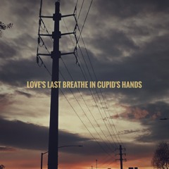 Loves Last Breath In Cupids Hands