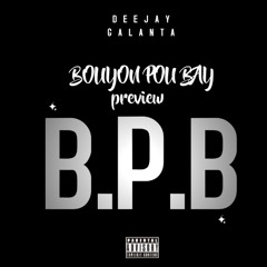 B.P.B Bouyon Pou Bay preview by Deejay Galanta