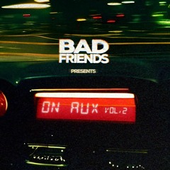 Bad Friends Presents: ON AUX Vol. 2