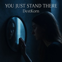 you just stand there