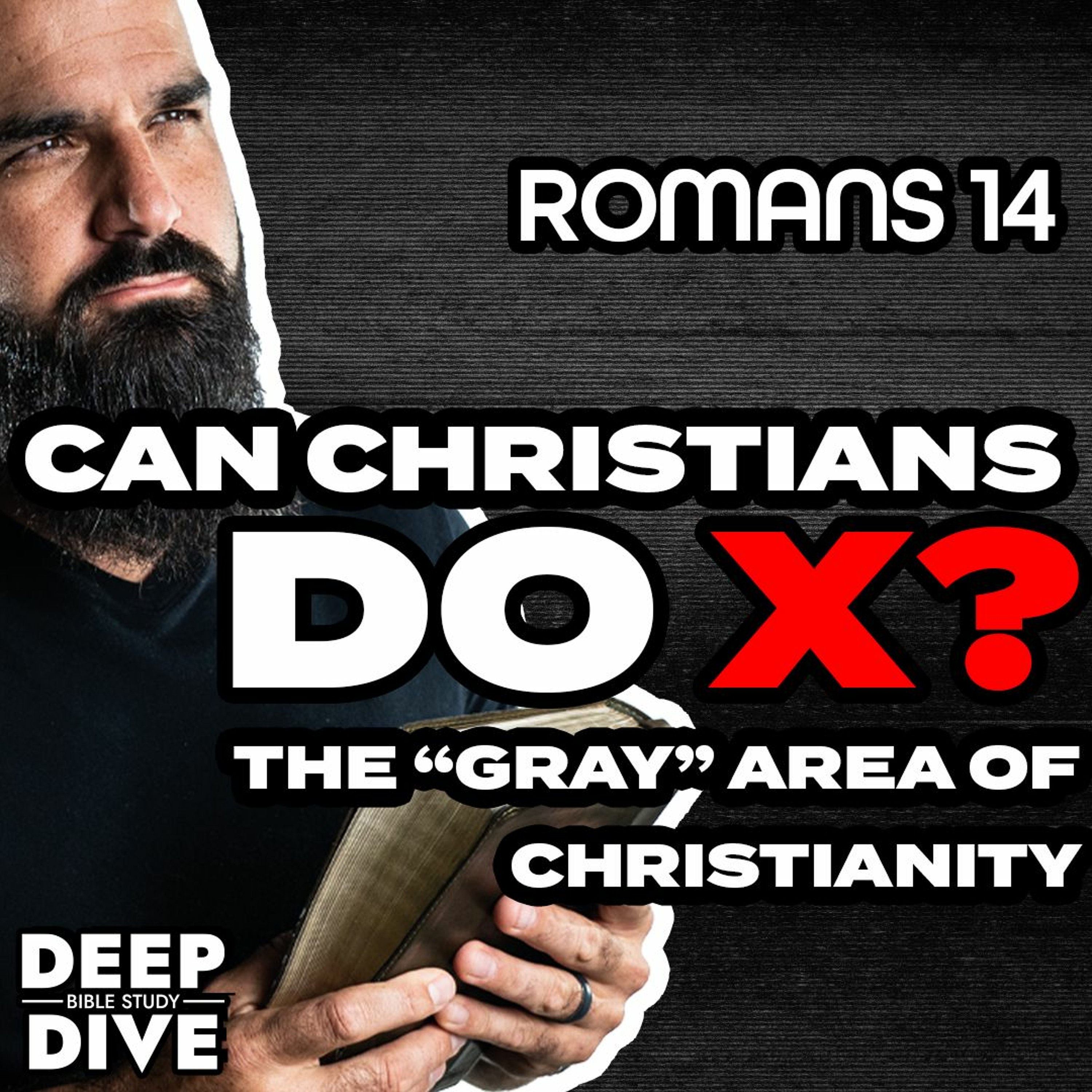 Deep Dive Bible Study S5E27 | Romans 14 Explained: Can Christians do X? The gray of Christianity episode artwork