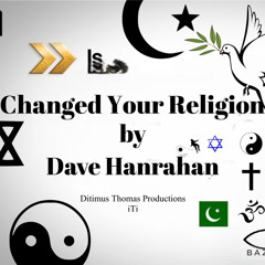 Changed Your Religion by Dave Hanrahan 🌎 Music
