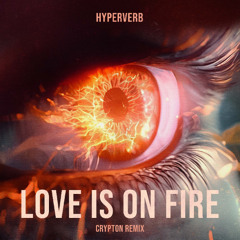 Hyperverb - Love Is On Fire (Crypton Remix)