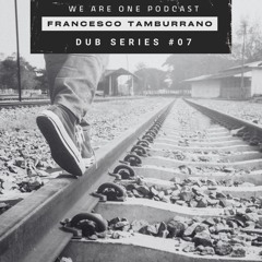 We Are One Podcast Dub Series #07 - Francesco Tamburrano