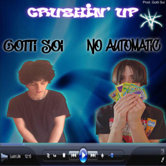 Crushin’ up feat. no automatic prod. Gotti Soi