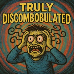 Truly Discombobulated