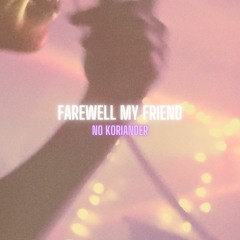 Farewell my friend