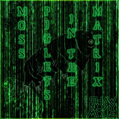 Moss Piglets In The Matrix
