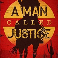 [Get] EPUB KINDLE PDF EBOOK A Man Called Justice: A Classic Western Series with Heart (Silent Justic