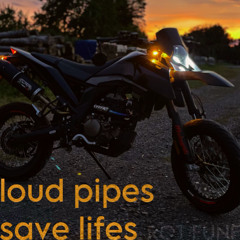 Loud Pipes Save Lifes