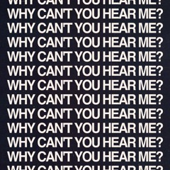 Why Can't You Hear Me?