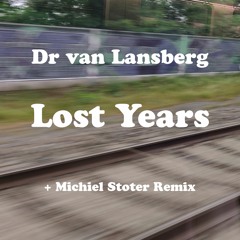 Dr Van Lansberg - Lost Years (Michiel Stoter Remix)