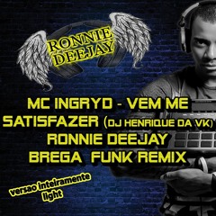 MC Ingryd - Vem Me Satisfazer _DJ Henrique da VK ( Ronnie Deejay Brega funk light )