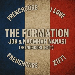 The Formation (Frenchcore edit) JDK x Naomhan Nanasi (sh1tz and gigglez)