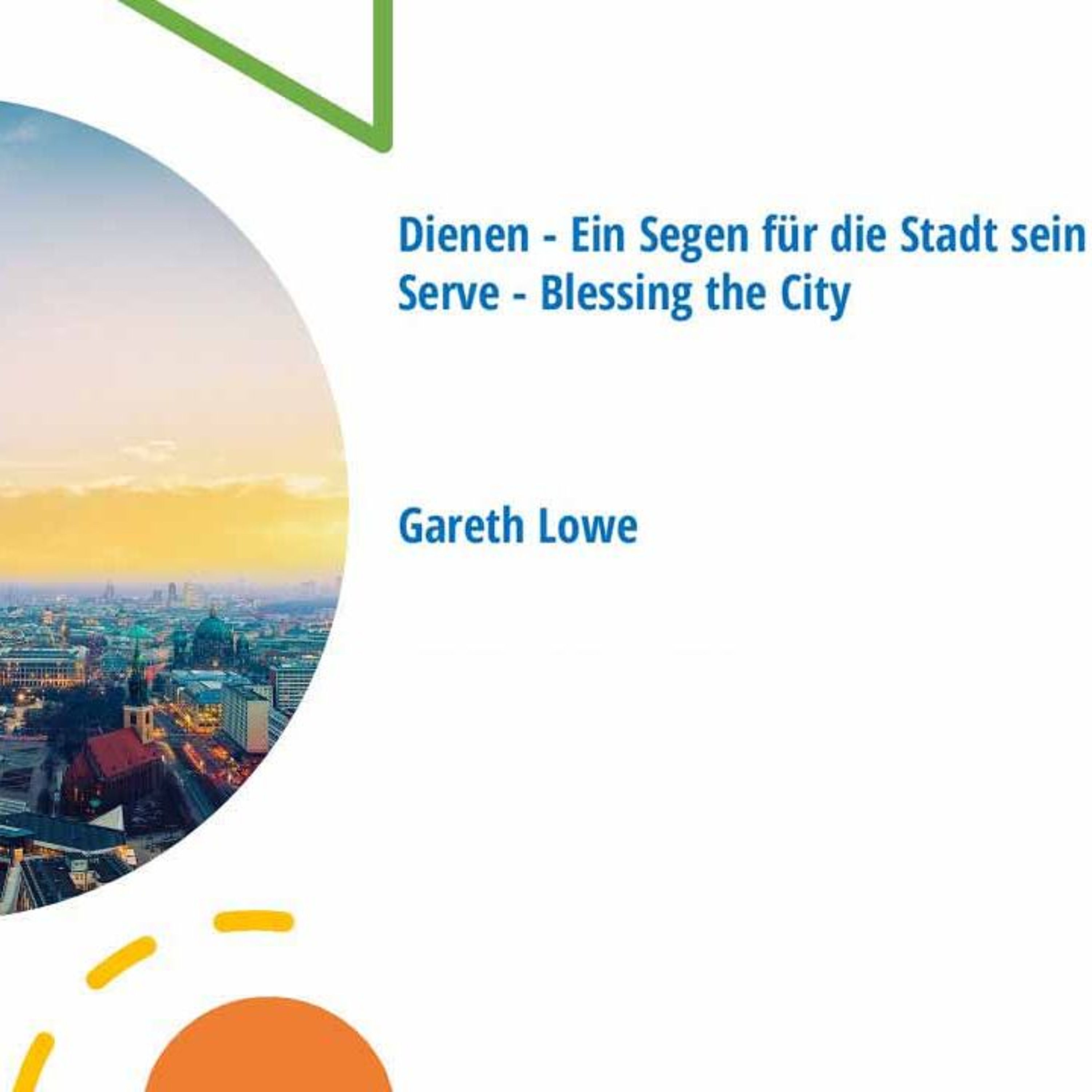 Dienen - Ein Segen für die Stadt sein | Serve – Blessing the City - Gareth Lowe