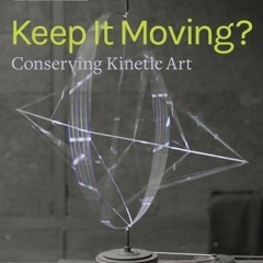 [READ] KINDLE 🖋️ Keep It Moving?: Conserving Kinetic Art (Symposium Proceedings) by