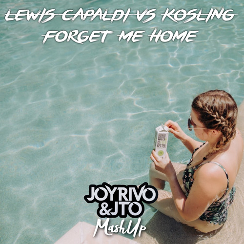 Lewis Capaldi vs Kosling - Forget me Home (Joy Rivo & Jto Mashup).mp3
