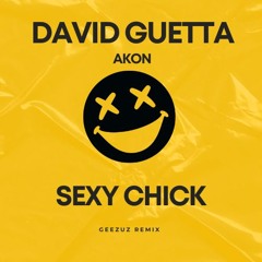 SEXY CHICK [GEEZUZ REMIX] (FULL VERSION ON DOWNLOAD)
