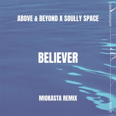 Above & Beyond x Soully Space - Believer (Miokasta Remix)