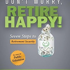 READ⚡️[PDF]✔️ Don't Worry. Retire Happy!: Seven Steps to Retirement Security