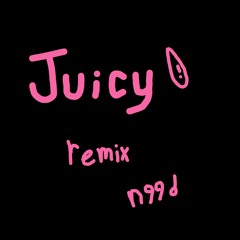 JUICY REMIX_by n99d
