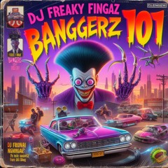 Freaky Fingaz - Bangerz 101