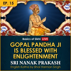 #15 Gopal Pandha Ji blessed with Enlightenment | Sri Nanak Prakash (Suraj Prakash) Katha
