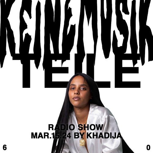 Keinemusik Radio Show by TEILE Khadija 15.03.2024