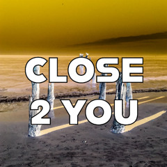 Close 2 You