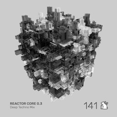 Reactor Core 0.3 | Deep Techno Mix