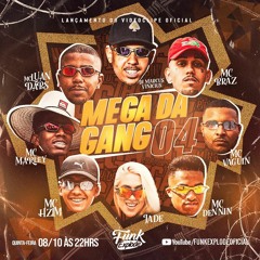 Mega Da Gang 04 - Mc's Luan Da BS, Braz, Marley, Hzim, Vaguin, Jade, Dennin- DJ Marcus Vinicius