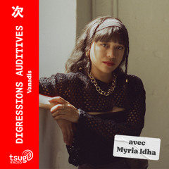 Digressions Auditives avec Myria Idha · Novembre 2024