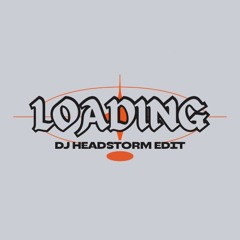 Loading (DJ Headstorm Edit)
