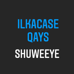 Ilkacase Qays- Shuweeya
