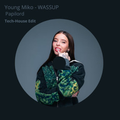 Young Miko - WASSUP Papilord Tech House Edit