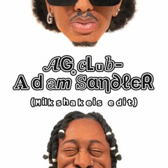 AG CLUB - Adam Sandler (milkshakeis edit) (FREE DOWNLOAD)