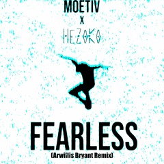 MOETIV X HeZoKo - Fearless (Arwillis Bryant Remix)