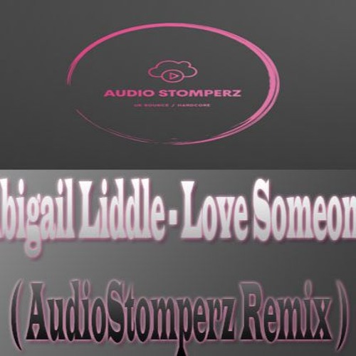 Abigail Liddle - Love Someone ( AudioStomperz Remix )  Free Download