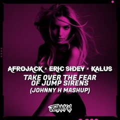 TAKE OVER THE FEAR OF JUMP SIRENS (JOHNNY H MASHUP) [FREE DOWNLOAD] - Skip to 30 seconds
