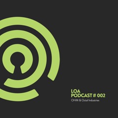 LOA Podcast 002 - OHM & Octal Industries