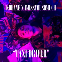 KOBANE x IMISSYOUSOMUCH - TAXI DRIVER (prod. kobane)