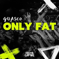 GUASCO' - Only Fat [OUT NOW]