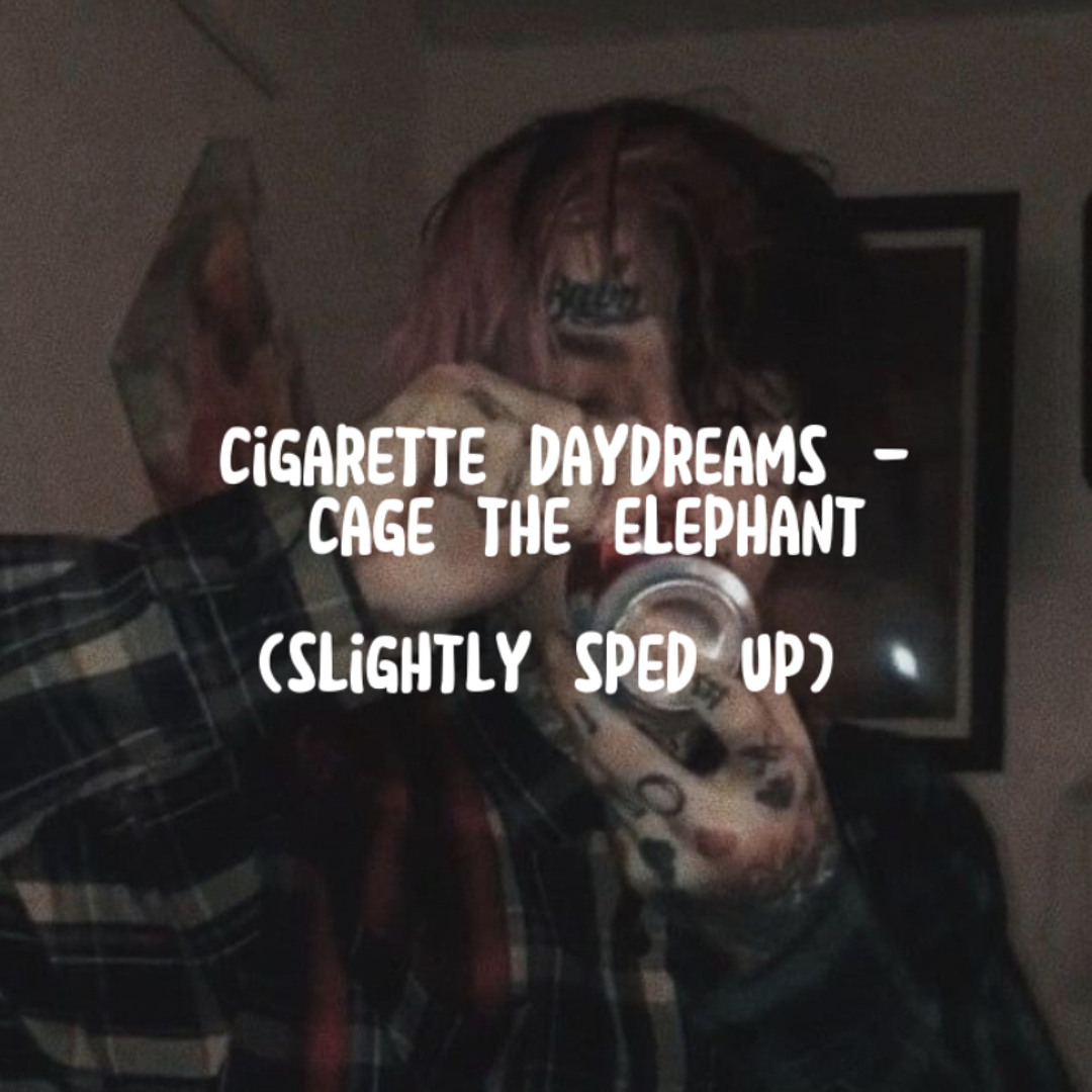 Stream cigarette daydreams - cage the elephant (slighty sped up) by izzy