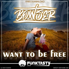 Bowser - Want To Be Free (Original Mix) - FREE DOWNLOAD