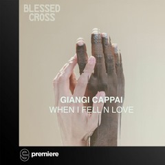 Premiere: Giangi Cappai - When I Fell N Love - Blessed Cross Records