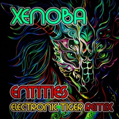 Xenoba - Entities Remix by Electronic Tiger