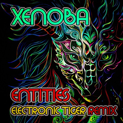 Xenoba - Entities Remix by Electronic Tiger